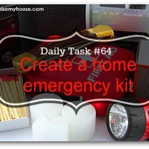 {Daily Task #64} – Home Emergency Kit Creating a home emergency kit - one of the 100 daily tasks from www.organisemyhouse.com to keep your home under control easily