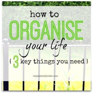 How to organise your life – the 3 key things you need How to organise your life - these are the three things that you need to live an organised life