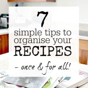 7 SIMPLE TIPS TO ORGANISE YOUR RECIPES Recipe organising made simple - quick tips and tricks to sort your recipes out